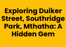 Exploring Duiker Street, Southridge Park, Mthatha: A Hidden Gem