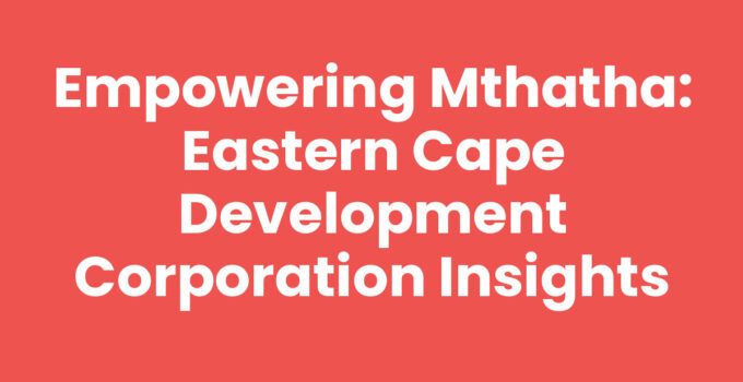 Eastern Cape Development Corporation Mthatha driving local growth