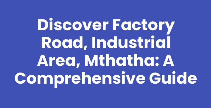 Factory Road, Industrial Area, Mthatha - a hub of business and industry