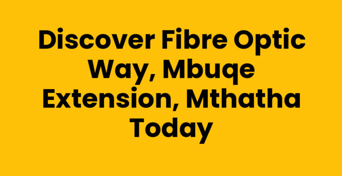 Fibre Optic Way, Mbuqe Extension, Mthatha - High-speed internet availability