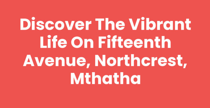 A scenic view of Fifteenth Avenue, Northcrest, Mthatha showcasing local amenities and community spirit.