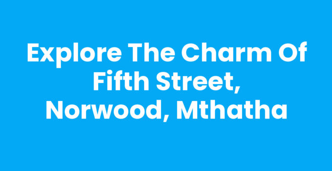Fifth Street, Norwood, Mthatha showcasing local shops and community life.