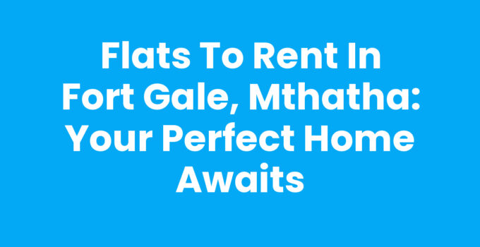 Flats To Rent In Fort Gale, Mthatha: Cozy living rooms and modern kitchens