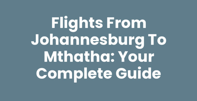 Flights From Johannesburg To Mthatha: Your Complete Guide
