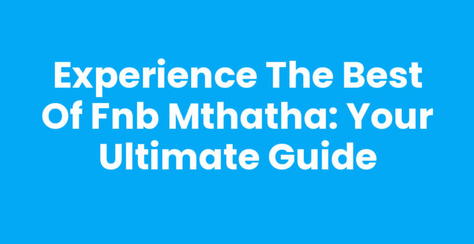Explore Fnb Mthatha for your banking needs