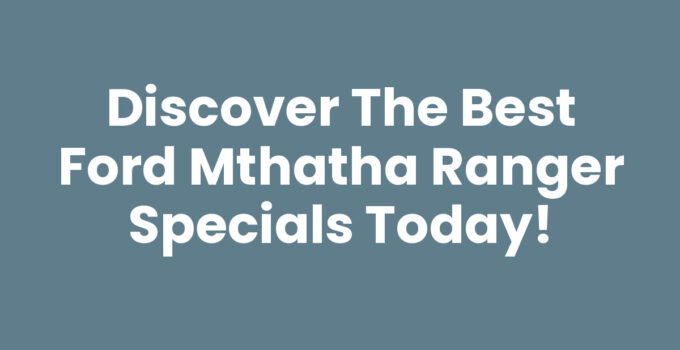 Explore the latest Ford Mthatha Ranger Specials and save on your new vehicle.