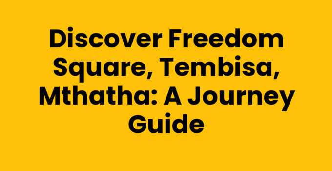 Freedom Square, Tembisa, Mthatha - A cultural hub full of life.