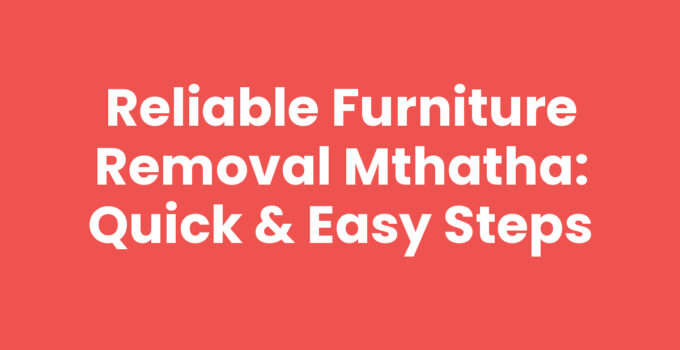 Furniture Removal Mthatha - Quick and Efficient Moving Services