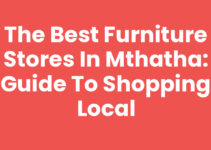 The Best Furniture Stores In Mthatha: Guide to Shopping Local