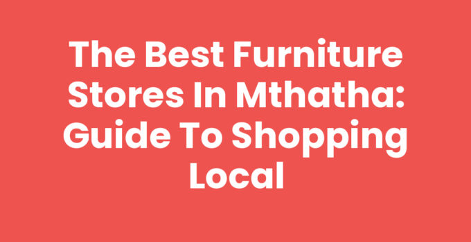 Explore Furniture Stores In Mthatha for Stylish Home Furnishings