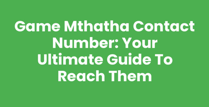 Game Mthatha Contact Number for Easy Assistance