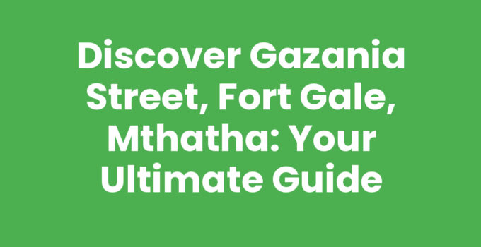 Gazania Street, Fort Gale, Mthatha showcasing local culture and attractions.