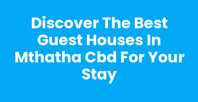 Guest Houses In Mthatha Cbd for a comfortable stay