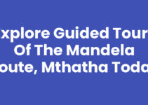Explore Guided Tours Of The Mandela Route, Mthatha Today
