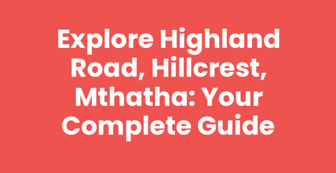 Highland Road, Hillcrest, Mthatha showcasing local attractions and scenery