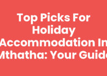 Top Picks for Holiday Accommodation In Mthatha: Your Guide