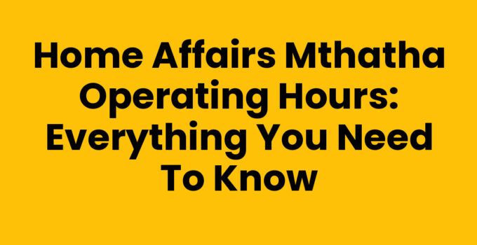 Home Affairs Mthatha Operating Hours Information