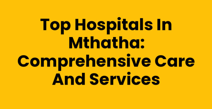 Hospitals In Mthatha providing essential healthcare services