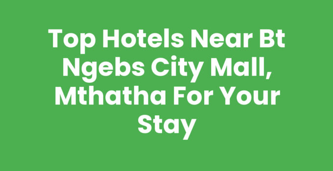 Hotels Near Bt Ngebs City Mall, Mthatha - Comfortable Accommodations