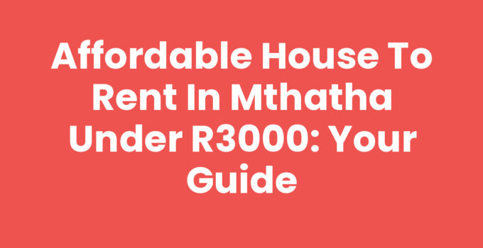House To Rent In Mthatha Under R3000 - Affordable Rentals