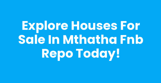 Houses For Sale In Mthatha Fnb Repo - Affordable Real Estate Options