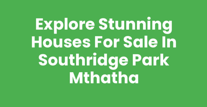 Houses For Sale In Southridge Park Mthatha with beautiful designs