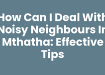 How Can I Deal With Noisy Neighbours In Mthatha: Effective Tips
