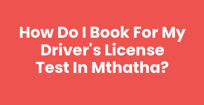 How Do I Book For My Driver's License Test In Mthatha