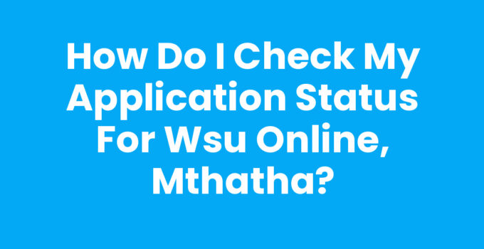 How Do I Check My Application Status For Wsu Online, Mthatha