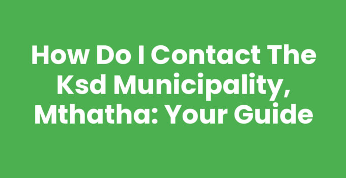 Contacting The Ksd Municipality, Mthatha: A Complete Guide