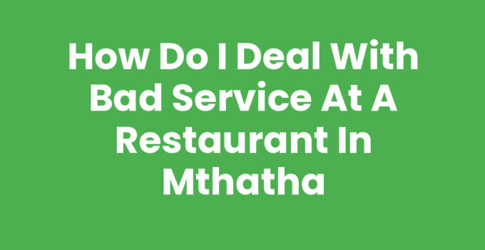 How Do I Deal With Bad Service At A Restaurant In Mthatha