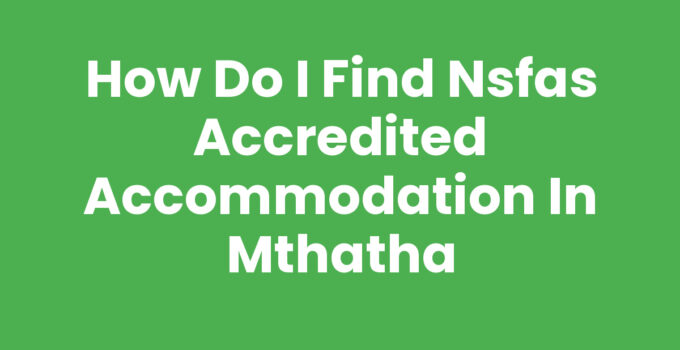 How Do I Find Nsfas Accredited Accommodation In Mthatha