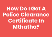 How Do I Get A Police Clearance Certificate In Mthatha?