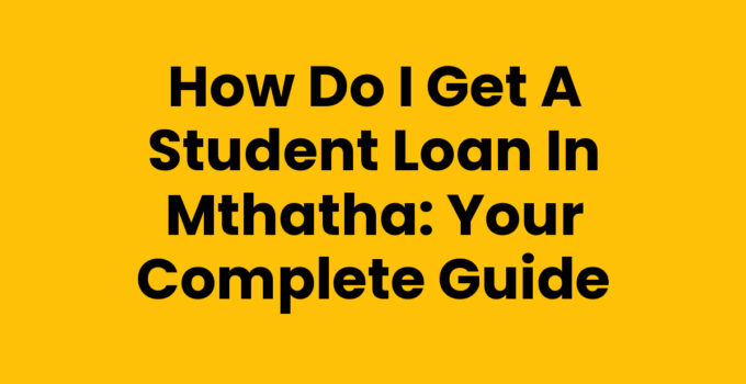 How Do I Get A Student Loan In Mthatha - Comprehensive Guide