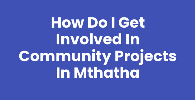 How Do I Get Involved In Community Projects In Mthatha