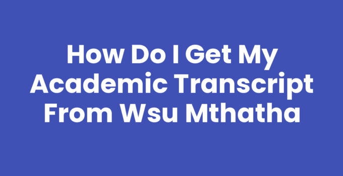 How Do I Get My Academic Transcript From Wsu Mthatha