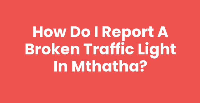 How Do I Report A Broken Traffic Light In Mthatha
