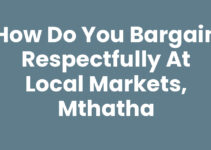 How Do You Bargain Respectfully At Local Markets, Mthatha