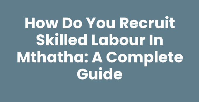 How Do You Recruit Skilled Labour In Mthatha guide illustration