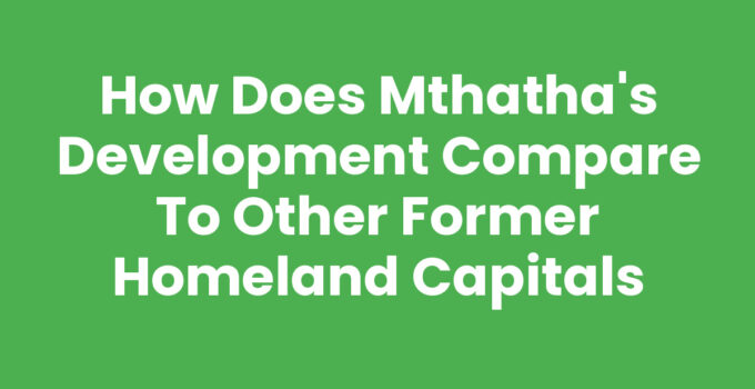 How Does Mthatha's Development Compare To Other Former Homeland Capitals