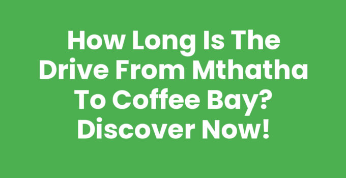 How Long Is The Drive From Mthatha To Coffee Bay - Scenic View