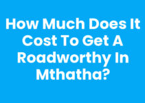 How Much Does It Cost To Get A Roadworthy In Mthatha?