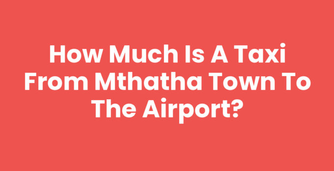 Taxi from Mthatha Town to the airport