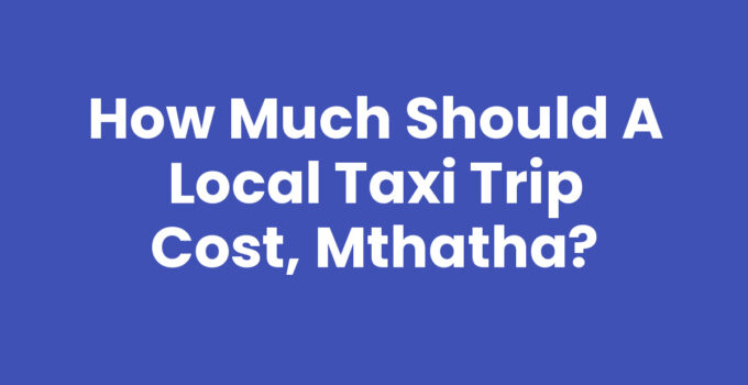 How Much Should A Local Taxi Trip Cost, Mthatha