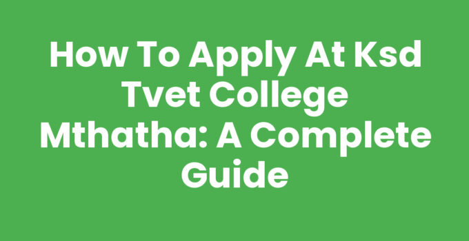 How To Apply At Ksd Tvet College Mthatha guide
