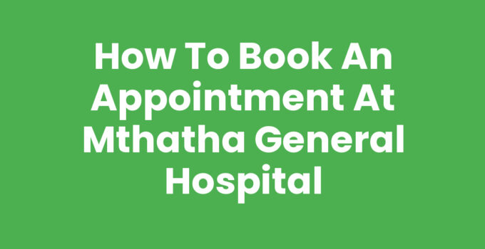 Guidelines on How To Book An Appointment At Mthatha General Hospital