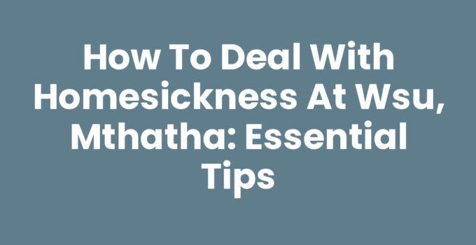 How To Deal With Homesickness At WSU, Mthatha