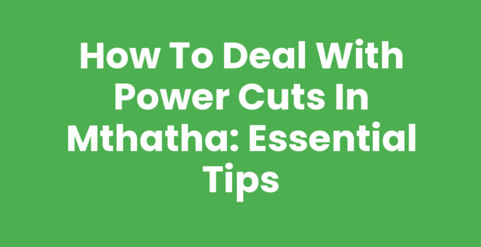 How To Deal With Power Cuts In Mthatha: Tips and Guide