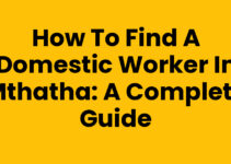 How To Find A Domestic Worker In Mthatha: A Complete Guide