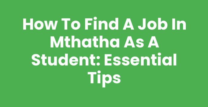 How To Find A Job In Mthatha As A Student - Essential Tips
